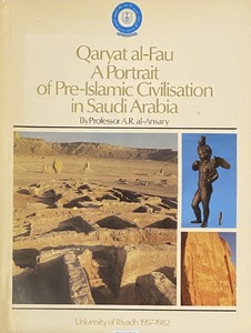Qaryat al-Fau: A Portrait of Pre-lslamic Civilisation in Saudi Arabia
